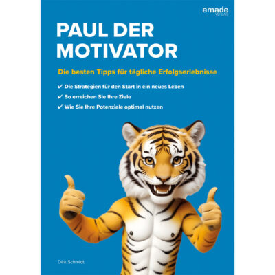 Paul der Motivator E-Book - Tipps für tägliche Erfolgserlebnisse | Jetzt downloaden!